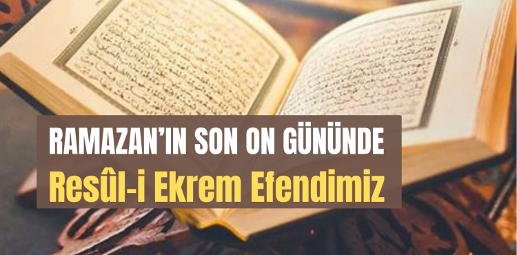 Ramazan'n Son On Gnnde Resl-i Ekrem Efendimiz
