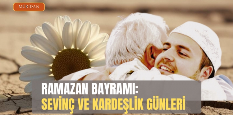 RAMAZAN BAYRAMI: SEVN VE KARDELK GNLER