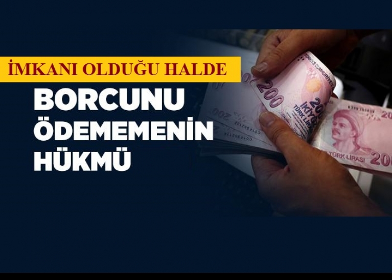 mkan Olduu Halde Borcunu dememenin Hkm 