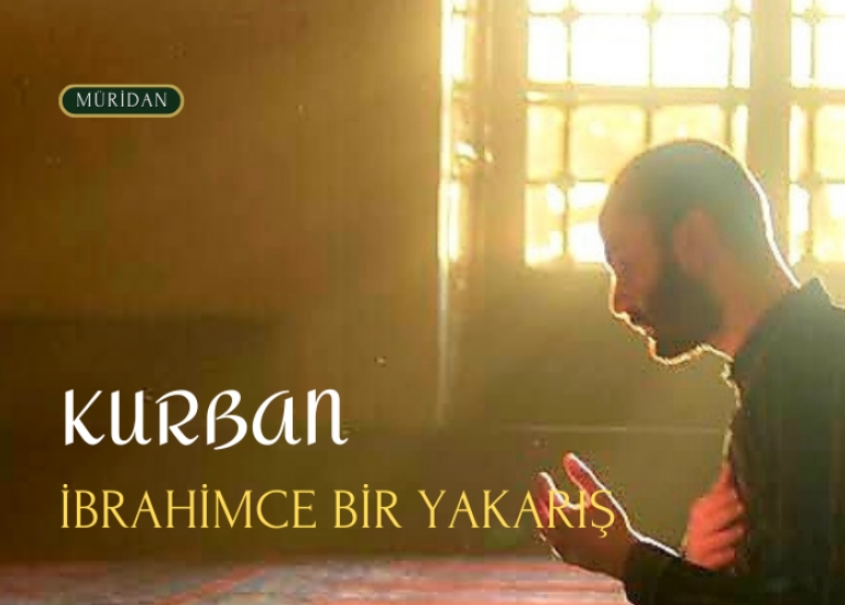 Kurban brahimce Bir Yakar, smailce Bir Teslimiyettir