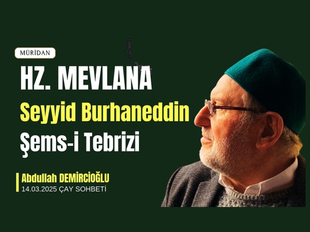 Hz. MEVLANA: Seyyid Burhaneddin ve ems-i Tebrizi |Abdullah Demirciolu