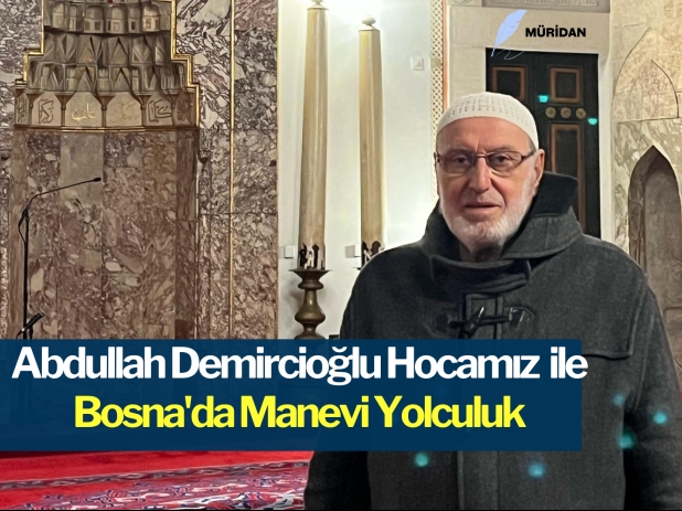 Abdullah Demirciolu Hocamz ile Bosna'da Manevi Yolculuk