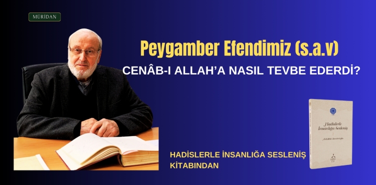 Peygamber Efendimiz'in (s.a) Cenâb-ı Allah’a Tevbe Edişi
