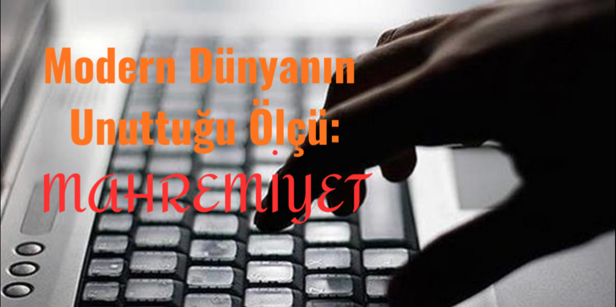 Modern Dünyanın Unuttuğu Ölçü: İslam'da Mahremiyet