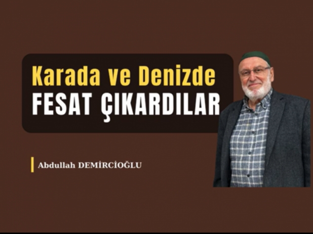 Karada ve Denizde Fesat Çıkardılar |Abdullah Demircioğlu