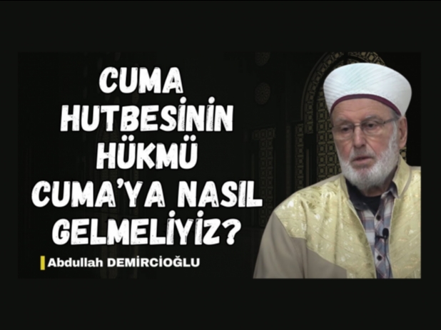 Cuma Hutbesinin Hükmü | Namaz Gibi Bir İbadet | Abdullah Demircioğlu