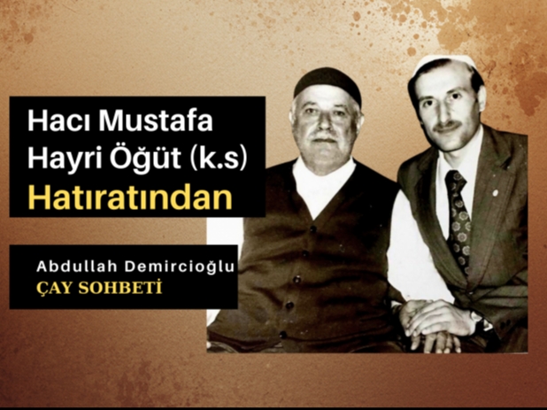 Hacı Mustafa Hayri Öğüt (k.s) Hatıratından | Abdullah Demircioğlu