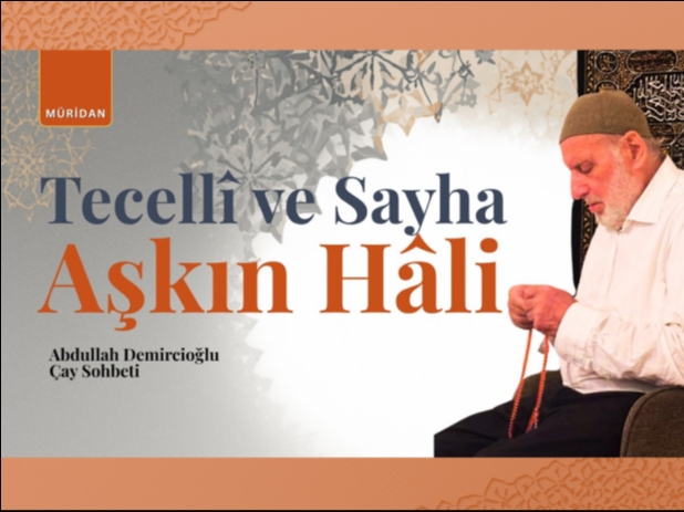 Tecellî, Sayha ve Aşkın Hâli Üzerine Bir Hatırat | Abdullah Demircioğlu