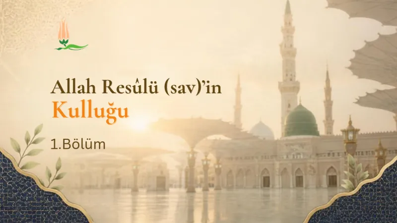 Allah Resulü ve Kulluk (1)