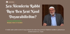 Sen lemlerin Rabbi iken ben seni nasl doyurabilirdim?