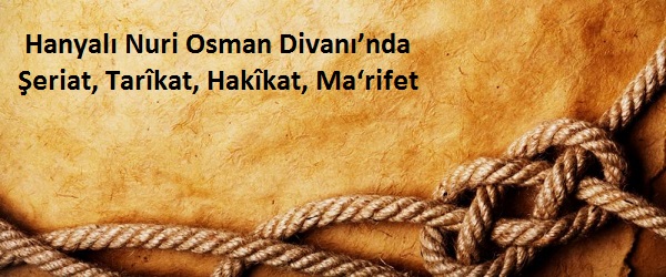 Hanyalı Nuri Osman Divanı’nda Şeriat, Tarîkat, Hakîkat, Ma‘rifet - Edebali Karabıyık	