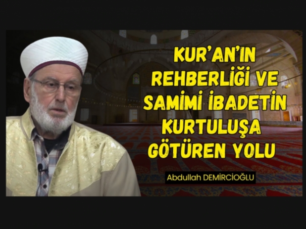 Kuran, Namaz ve Samimi badetin nemi | Abdullah Demirciolu